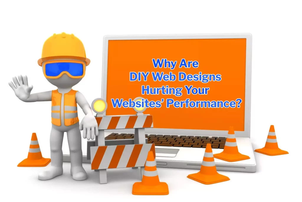 why are DIY web designs hurting your websites' performance